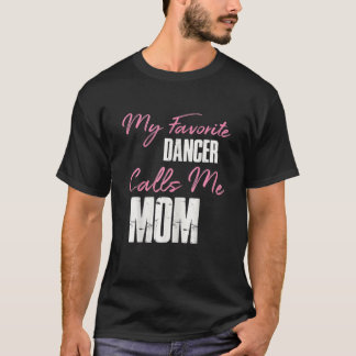 Cute Mother's Day Funny Gift My Favorite Dancer Ca T-Shirt