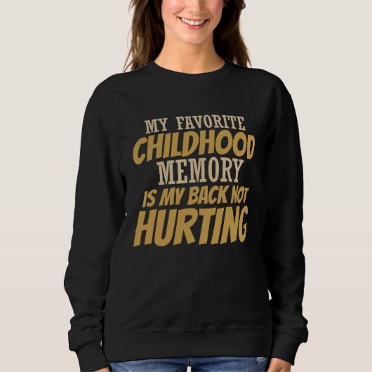 Cute My Favorite Childhood Memory Is My Back Not H Sweatshirt (Vorderseite)