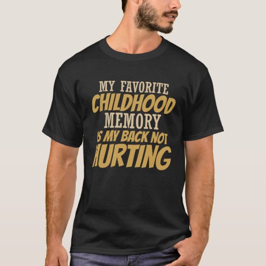 Cute My Favorite Childhood Memory Is My Back Not H T-Shirt (Vorderseite)