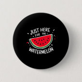 Cute New Watermelons Lovers I'm Just Here For The Button (Vorderseite)