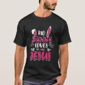 Cute No Bunny Love Me Like Jesus Easter Christian  T-Shirt (Vorderseite)