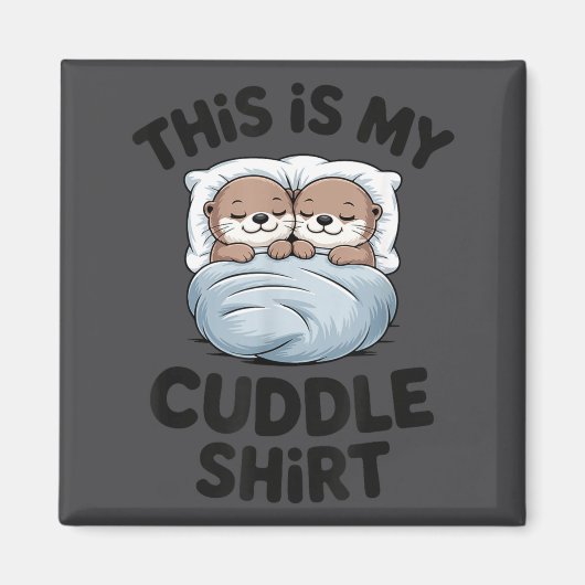 Cute Otter Couple Snuggle This Is My Cuddle  Magnet (Vorne)