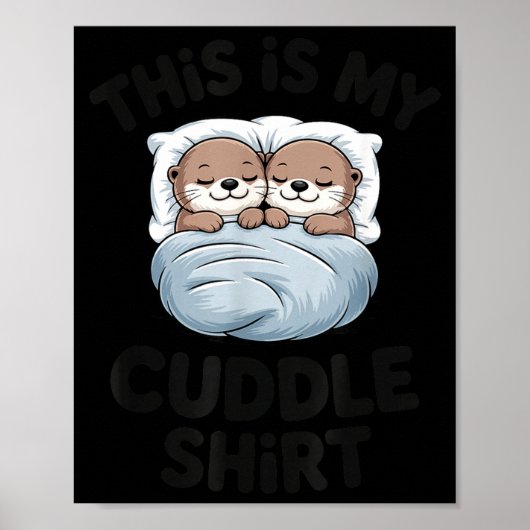 Cute Otter Couple Snuggle This Is My Cuddle Poster (Vorne)