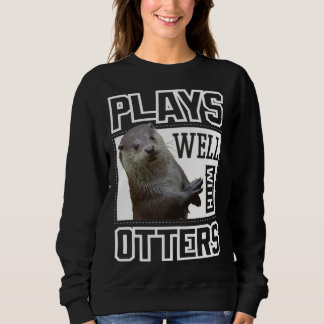 Cute Otter  Plays Well With Otters  Women Kids Sweatshirt