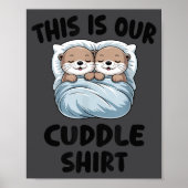 Cute Otters Snuggling This Is Our Cuddle  Poster (Vorne)