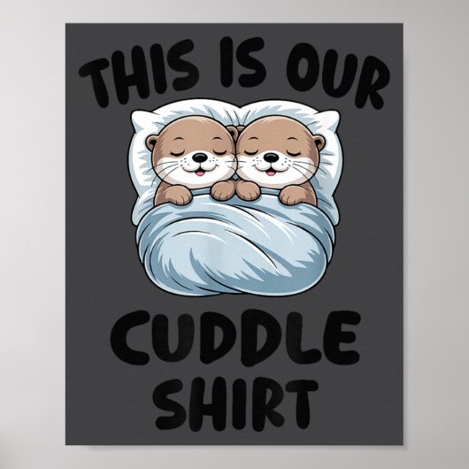 Cute Otters Snuggling This Is Our Cuddle  Poster (Vorne)