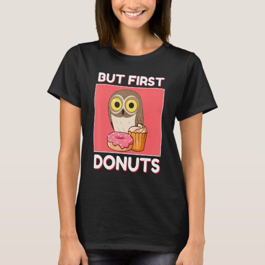 Cute Owl But First Donuts And Cupcake Japanese Sty T-Shirt (Vorderseite)