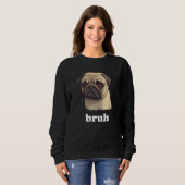 Cute Pet Pug says Bruh  Dog Sweatshirt (Vorne ganz)