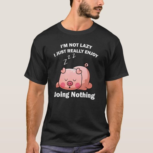 Cute Piglet Tee I'm Not Lazy I Just Really Enjoy (Vorderseite)