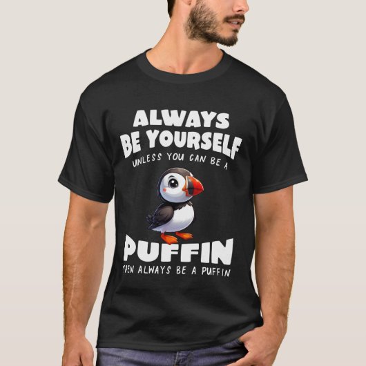 Cute Puffin Always be Yourself Unless You can be a T-Shirt (Vorderseite)