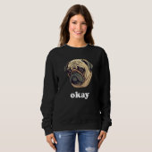Cute Pug says Okay Funny Sarcastic Dog Humor Sweatshirt (Vorne ganz)