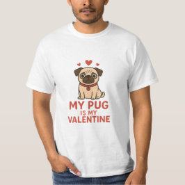 Cute Pug Valentine Design – My Pug Is My Valentine T-Shirt