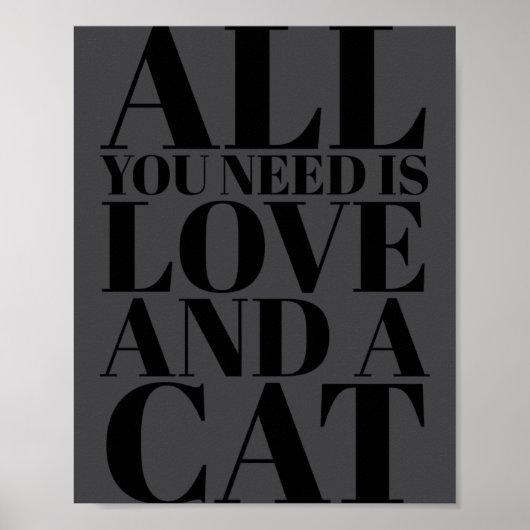 Cute Quote All You Need Is Love And A Cat  Poster (Vorne)
