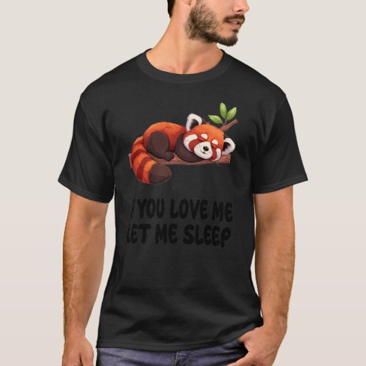 Cute Red Panda If You Love Me Let Me Sleep Pajamas T-Shirt (Vorderseite)