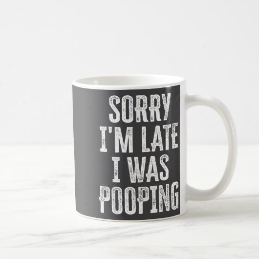 Cute Saying Pooping I m I Late Sorry Kaffeetasse (Rechts)