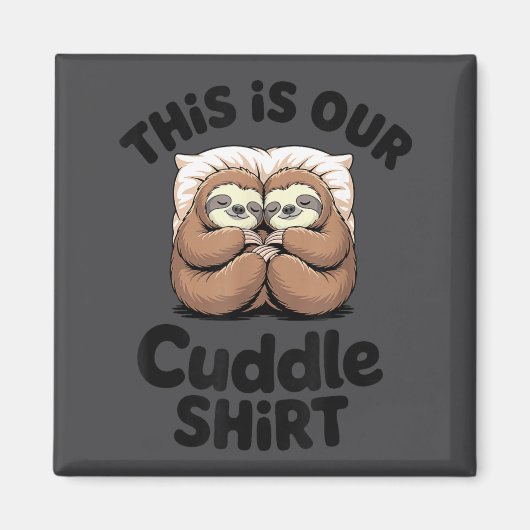 Cute Sloth Couple This Is Our Cuddle Magnet (Vorne)