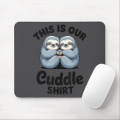 Cute Sloth Couple This Is Our Cuddle  Mousepad (Mit Mouse)