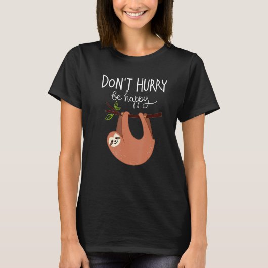 Cute Sloth Don t Hurry Be Happy T-Shirt (Vorderseite)