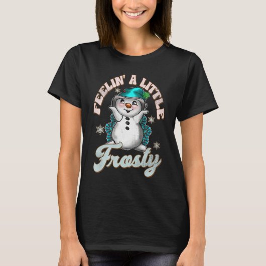 Cute Snowman Feelin A Little Frosty Christmas Holi T-Shirt (Vorderseite)