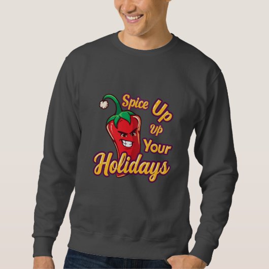 Cute Spicy Christmas Chili – “Spice Up Your Holida Sweatshirt (Vorderseite)