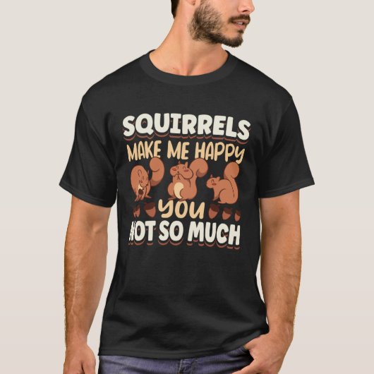 Cute Squirrel Rodent Lover Squirrels Make Me Happy T-Shirt (Vorderseite)