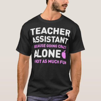 Cute Teachers Assistent Alone Funny Teaching Assi T-Shirt