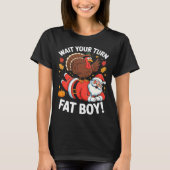 Cute Thanksgiving _ Turkey Design _ Wait Your Turn T-Shirt (Vorderseite)