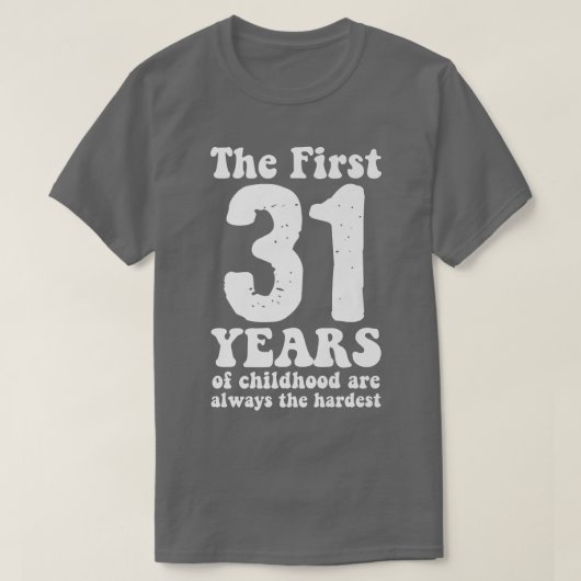 cute the first 31 years of childhood are always th T-Shirt (Design vorne)