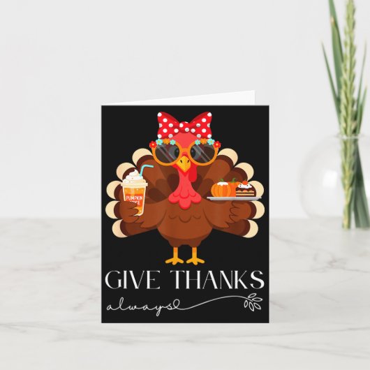 Cute Turkey Give Thanks Always Thanksgiving Karte (Vorderseite)
