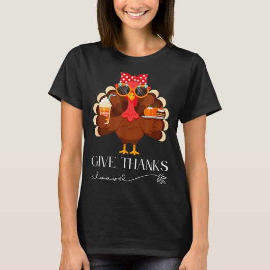 Cute Turkey Give Thanks Always Thanksgiving T-Shirt (Vorderseite)