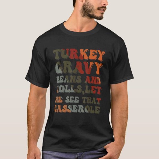 Cute Turkey Gravy Beans And Rolls Let Me See That  T-Shirt (Vorderseite)