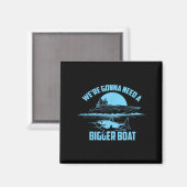 Cute Unique We're Gonna Need A Bigger Boat Shirt G Magnet (Vorderseite/Rückseite)