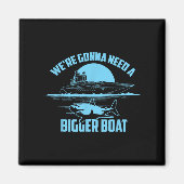 Cute Unique We're Gonna Need A Bigger Boat Shirt G Magnet (Vorne)