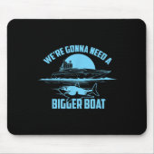Cute Unique We're Gonna Need A Bigger Boat Shirt G Mousepad (Vorne)