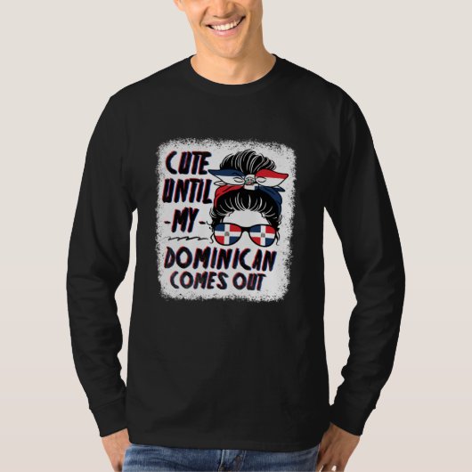 Cute Until My Dominican Comes Out T-Shirt (Vorderseite)