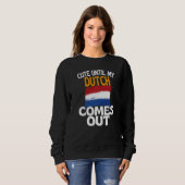 Cute Until My Dutch Comes Out Dutch Sweatshirt (Vorne ganz)