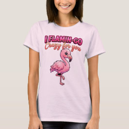 Cute Valentine Flamingo–I Flamin-Go Crazy for You T-Shirt
