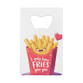 Cute Valentine French Fries Pun Geldbeutel Flaschenöffner (Rückseite)