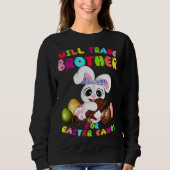 Cute Will Trade Brother For Easter Candy Easter Da Sweatshirt (Vorderseite)