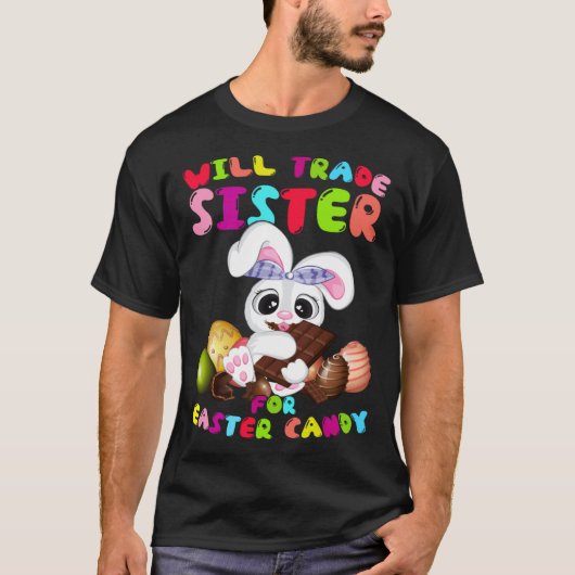 Cute Will Trade Sister For Easter Candy Easter Day T-Shirt (Vorderseite)