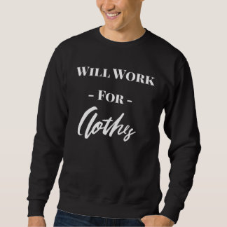 Cute Will Work For Clothes Sweatshirt