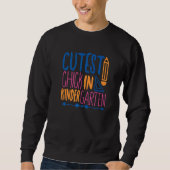 Cutest Chick In Kindergarten Back To School For K Sweatshirt (Vorderseite)