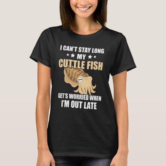 Cuttlefish I Can't Stay Long Cuttlefish Ocean Anim T-Shirt (Vorderseite)