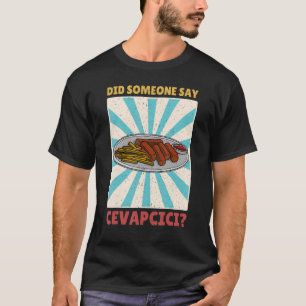 Cvapcici Kebab Balkan Küche 45 T-Shirt