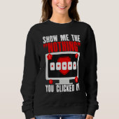 Cyber Security Hacking IT Show Me Nothing You Clic Sweatshirt (Vorderseite)
