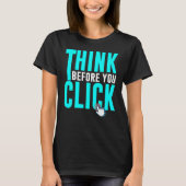 Cyber Security Hacking IT Think Before You Click T-Shirt (Vorderseite)