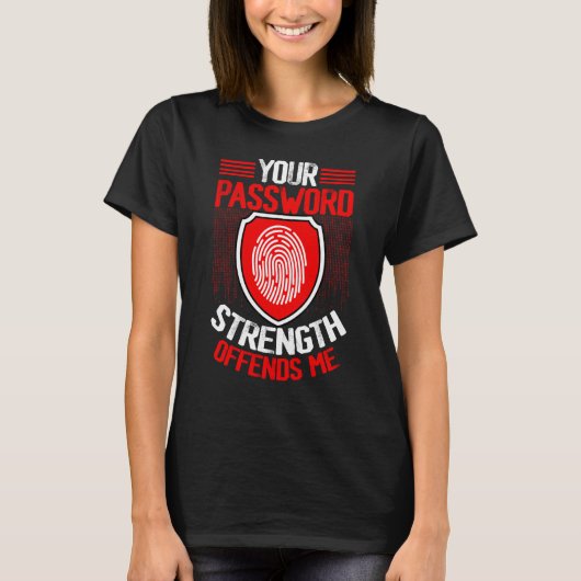 Cyber Security Hacking IT Your Password Strength O T-Shirt (Vorderseite)