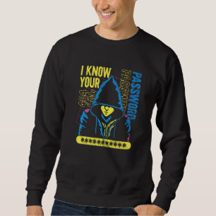 Cyber-Sicherheit Cyber-Hacker Ich kenne Ihr Passwo Sweatshirt