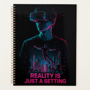 Cyberpunk VR Gamer Planner   "Die Realität ist nur Planer