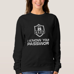 Cybersecurity Hacker Ich kenne Ihr Passwort IT-Zus Sweatshirt